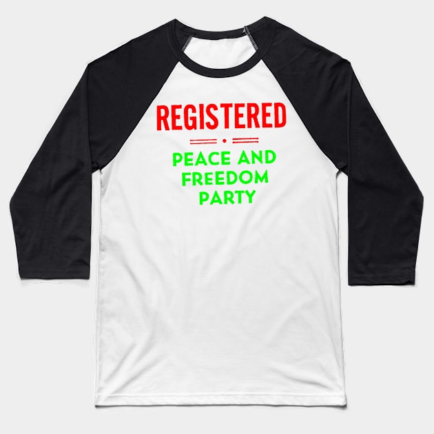 Peace and Freedom Party Baseball T-Shirt by truthtopower